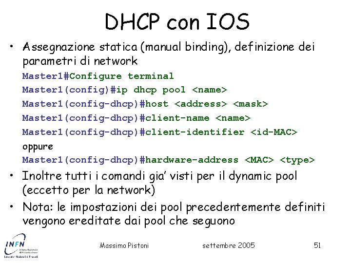 DHCP con IOS • Assegnazione statica (manual binding), definizione dei parametri di network Master