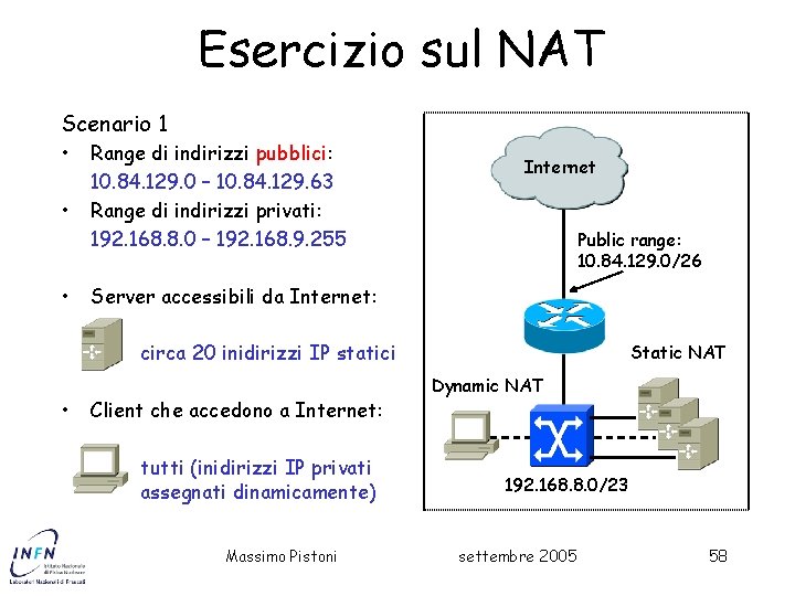Esercizio sul NAT Scenario 1 • • • Range di indirizzi pubblici: 10. 84.