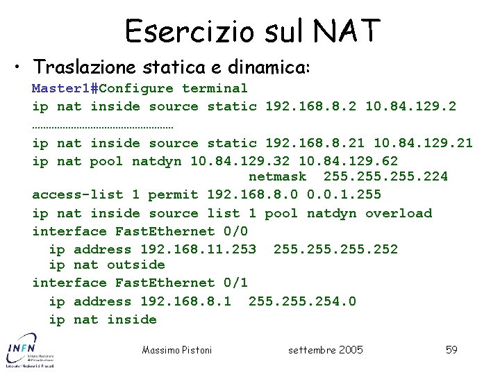 Esercizio sul NAT • Traslazione statica e dinamica: Master 1#Configure terminal ip nat inside