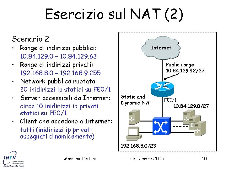 Esercizio sul NAT (2) Scenario 2 • Range di indirizzi pubblici: 10. 84. 129.