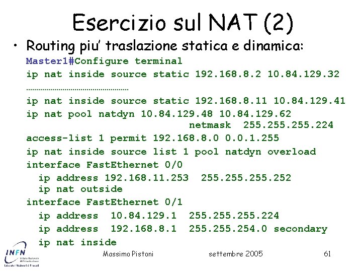 Esercizio sul NAT (2) • Routing piu’ traslazione statica e dinamica: Master 1#Configure terminal