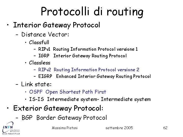 Protocolli di routing • Interior Gateway Protocol – Distance Vector: • Classfull – RIPv