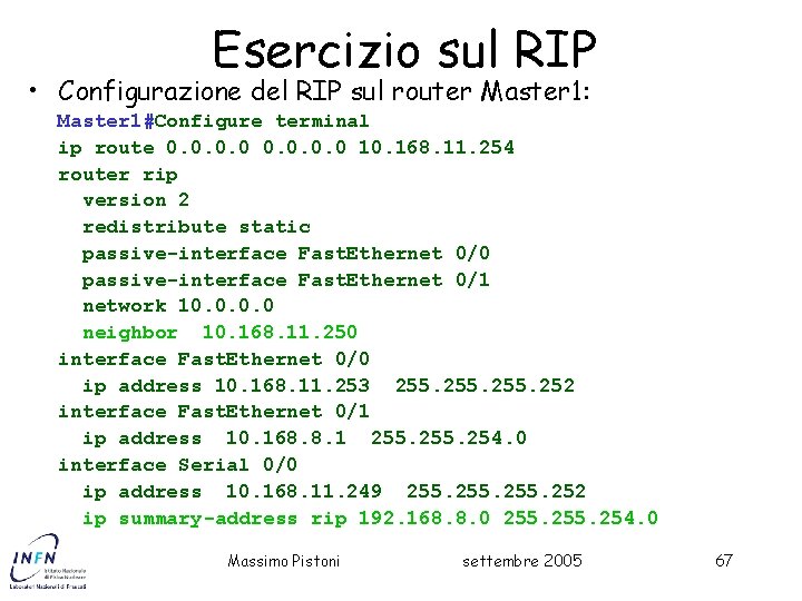 Esercizio sul RIP • Configurazione del RIP sul router Master 1: Master 1#Configure terminal