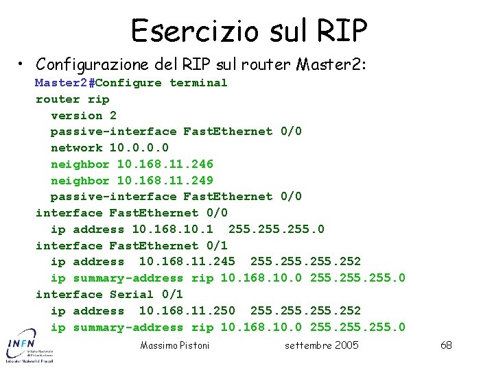 Esercizio sul RIP • Configurazione del RIP sul router Master 2: Master 2#Configure terminal
