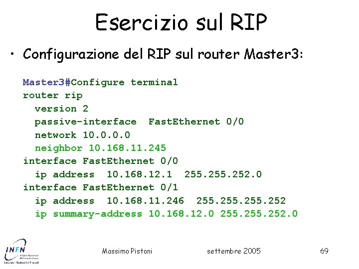 Esercizio sul RIP • Configurazione del RIP sul router Master 3: Master 3#Configure terminal