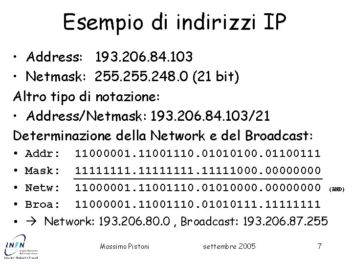 Esempio di indirizzi IP • Address: 193. 206. 84. 103 • Netmask: 255. 248.