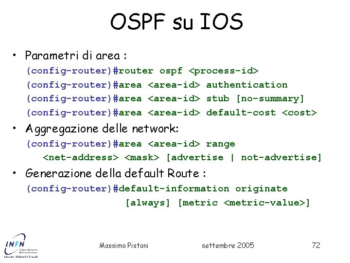 OSPF su IOS • Parametri di area : (config-router)#router ospf <process-id> (config-router)#area <area-id> authentication