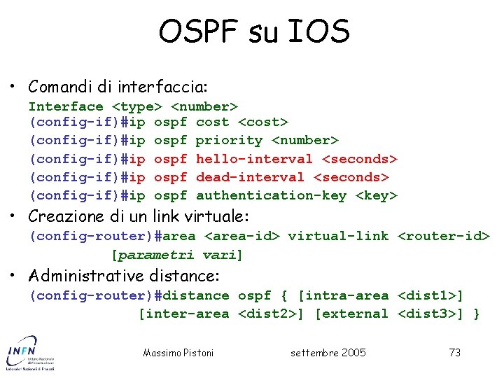 OSPF su IOS • Comandi di interfaccia: Interface <type> <number> (config-if)#ip ospf cost <cost>