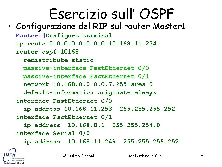 Esercizio sull’ OSPF • Configurazione del RIP sul router Master 1: Master 1#Configure terminal