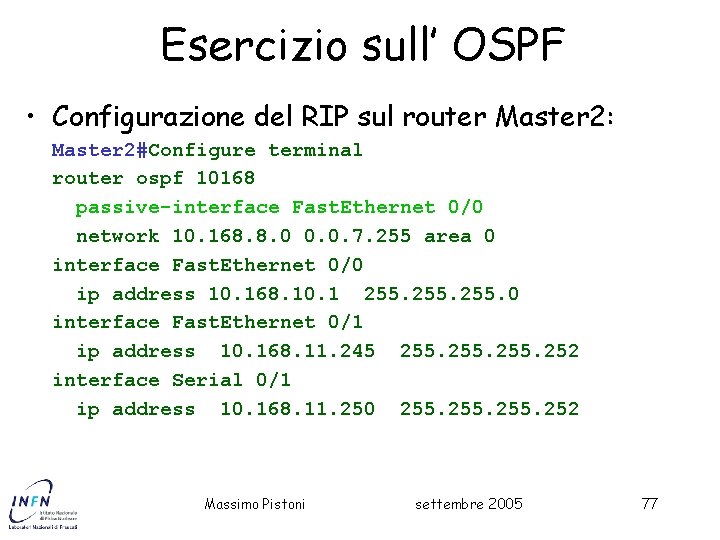 Esercizio sull’ OSPF • Configurazione del RIP sul router Master 2: Master 2#Configure terminal