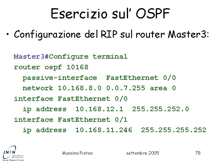 Esercizio sul’ OSPF • Configurazione del RIP sul router Master 3: Master 3#Configure terminal