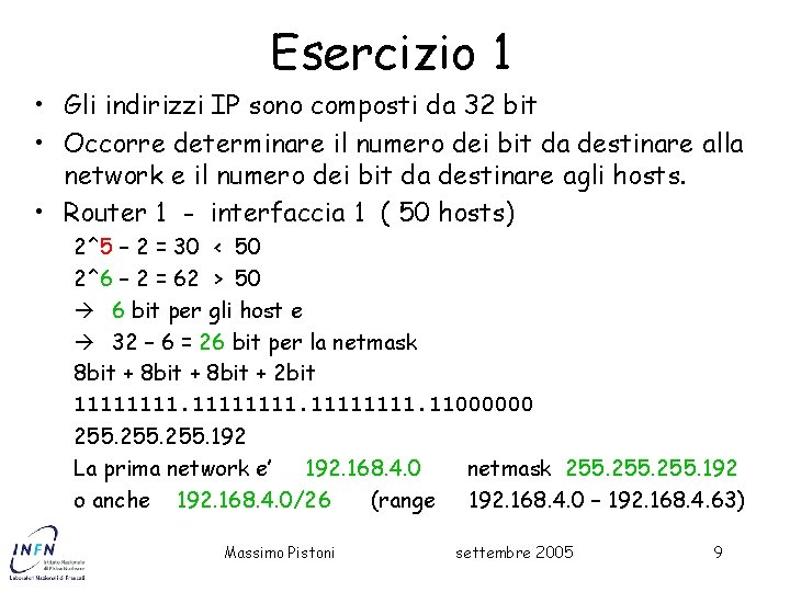Esercizio 1 • Gli indirizzi IP sono composti da 32 bit • Occorre determinare