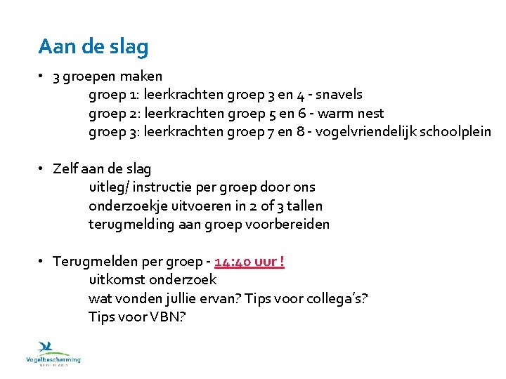 Aan de slag • 3 groepen maken groep 1: leerkrachten groep 3 en 4