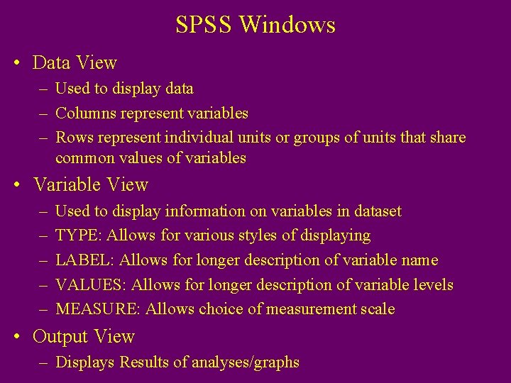 SPSS Windows • Data View – Used to display data – Columns represent variables