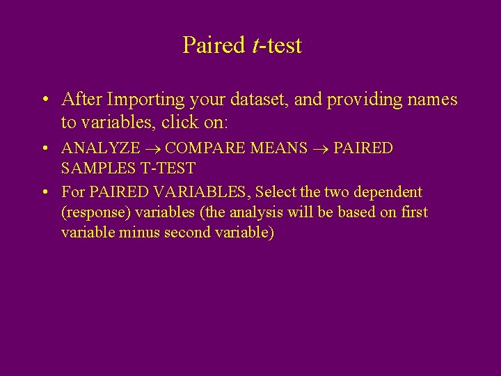 Paired t-test • After Importing your dataset, and providing names to variables, click on: