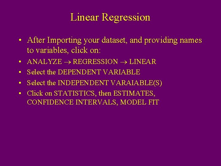 Linear Regression • After Importing your dataset, and providing names to variables, click on: