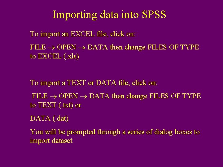 Importing data into SPSS To import an EXCEL file, click on: FILE OPEN DATA