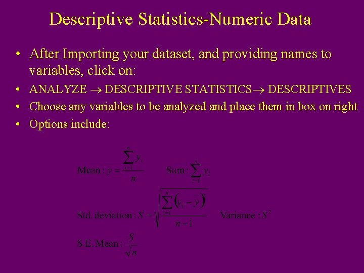 Descriptive Statistics-Numeric Data • After Importing your dataset, and providing names to variables, click