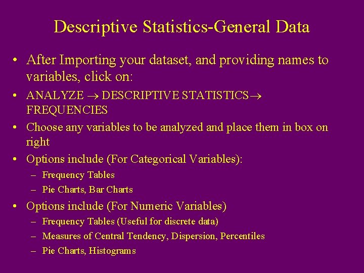 Descriptive Statistics-General Data • After Importing your dataset, and providing names to variables, click