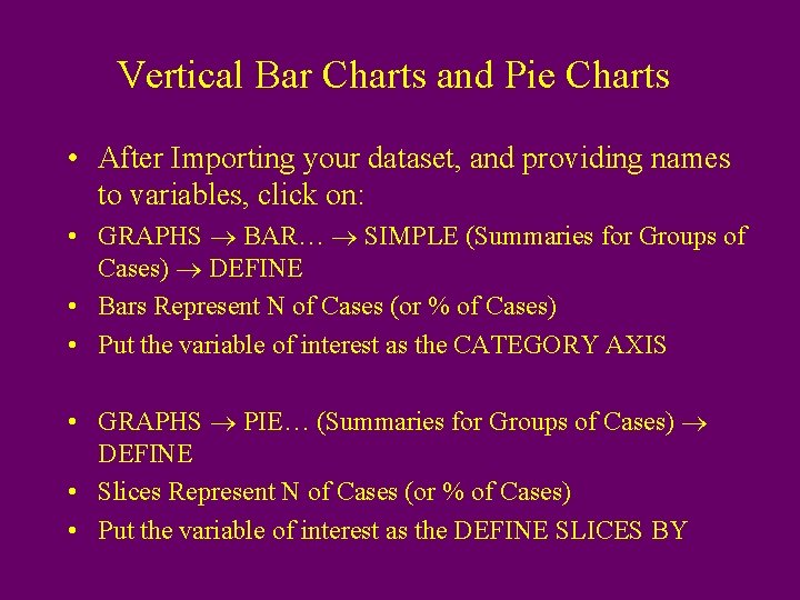 Vertical Bar Charts and Pie Charts • After Importing your dataset, and providing names