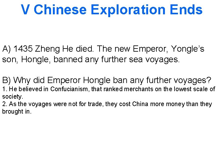 V Chinese Exploration Ends A) 1435 Zheng He died. The new Emperor, Yongle’s son,