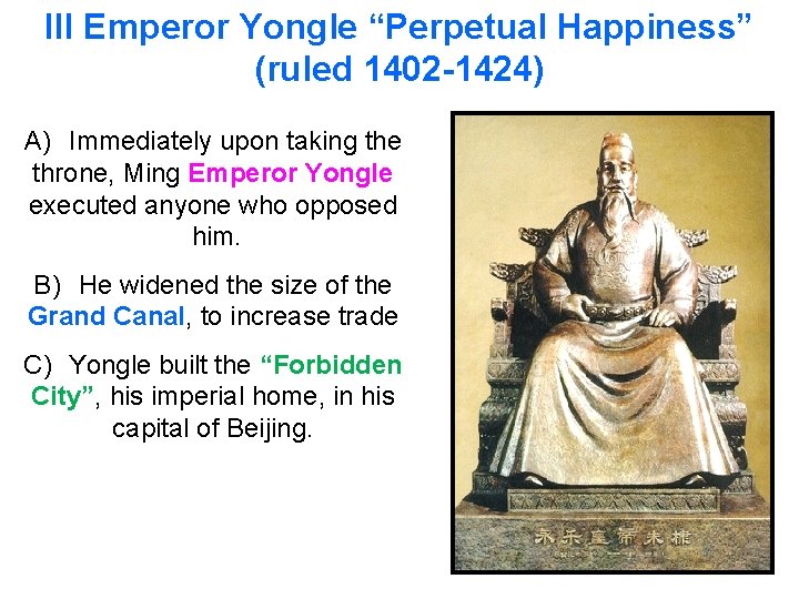 III Emperor Yongle “Perpetual Happiness” (ruled 1402 -1424) A) Immediately upon taking the throne,
