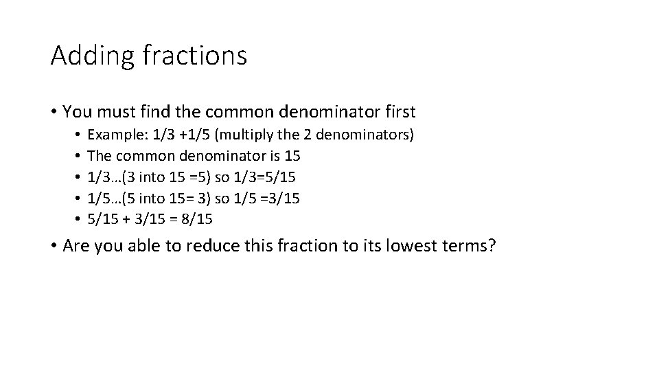 Adding fractions • You must find the common denominator first • • • Example: