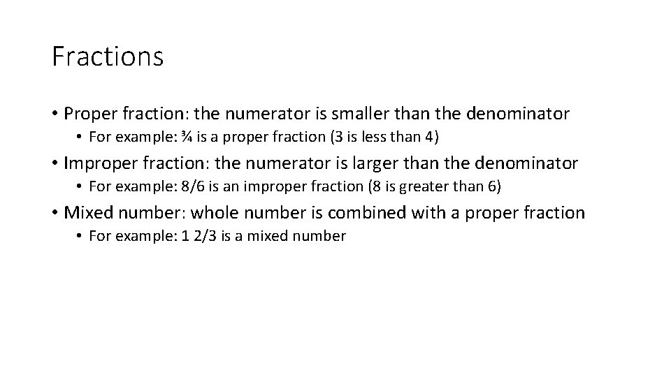 Fractions • Proper fraction: the numerator is smaller than the denominator • For example: