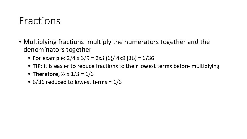 Fractions • Multiplying fractions: multiply the numerators together and the denominators together • •