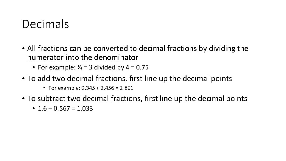 Decimals • All fractions can be converted to decimal fractions by dividing the numerator