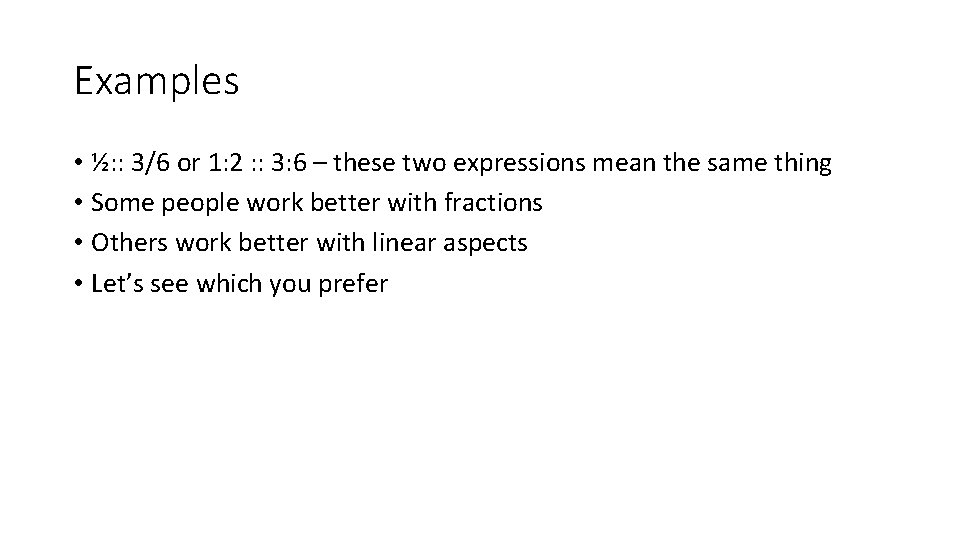 Examples • ½: : 3/6 or 1: 2 : : 3: 6 – these