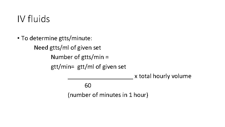 IV fluids • To determine gtts/minute: Need gtts/ml of given set Number of gtts/min
