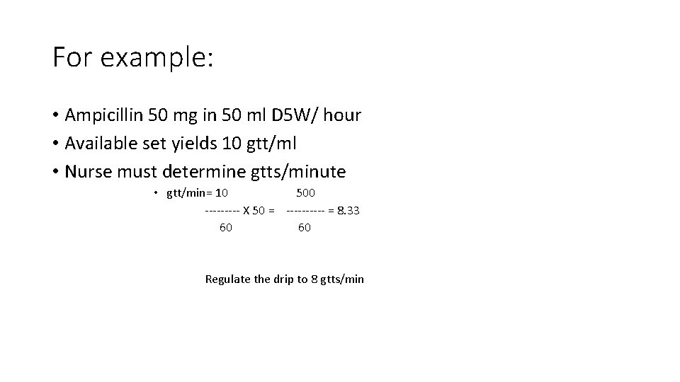 For example: • Ampicillin 50 mg in 50 ml D 5 W/ hour •