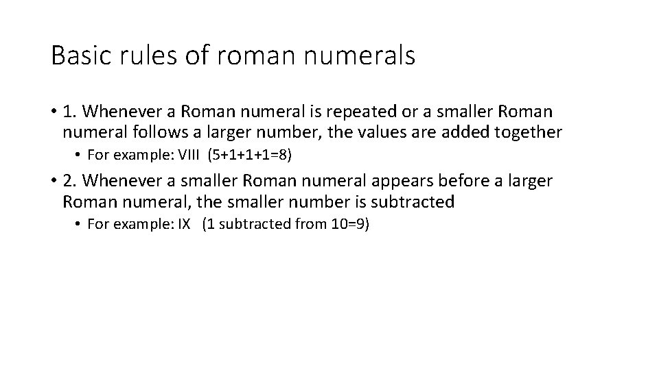 Basic rules of roman numerals • 1. Whenever a Roman numeral is repeated or