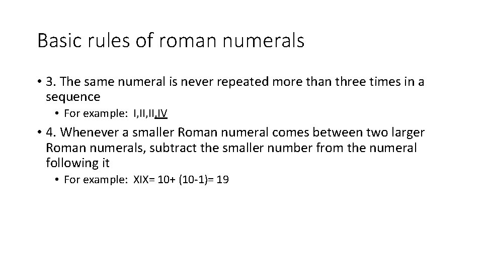 Basic rules of roman numerals • 3. The same numeral is never repeated more