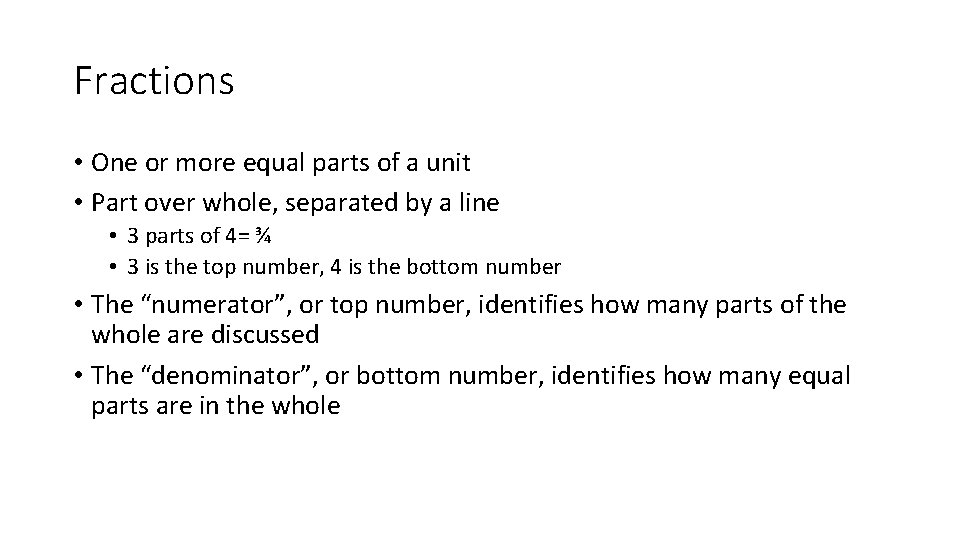 Fractions • One or more equal parts of a unit • Part over whole,