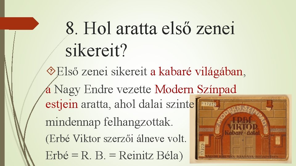 8. Hol aratta első zenei sikereit? Első zenei sikereit a kabaré világában, a Nagy
