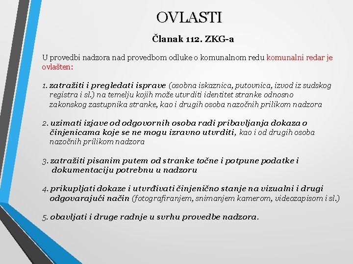 OVLASTI Članak 112. ZKG-a U provedbi nadzora nad provedbom odluke o komunalnom redu komunalni