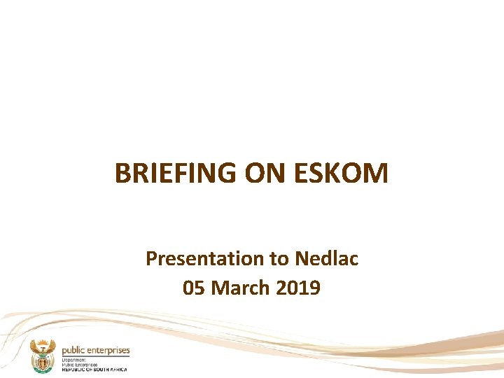 BRIEFING ON ESKOM Presentation to Nedlac 05 March 2019 