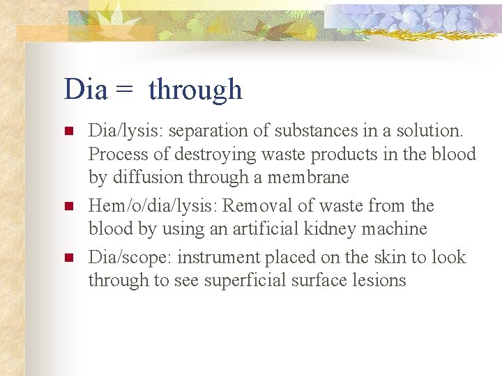 Dia = through n n n Dia/lysis: separation of substances in a solution. Process