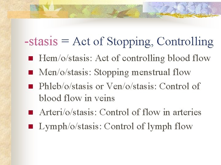 -stasis = Act of Stopping, Controlling n n n Hem/o/stasis: Act of controlling blood