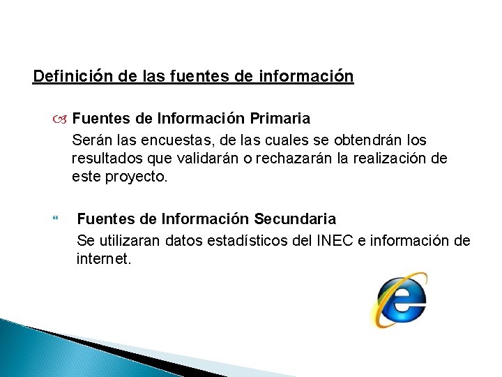 Definición de las fuentes de información Fuentes de Información Primaria Serán las encuestas, de