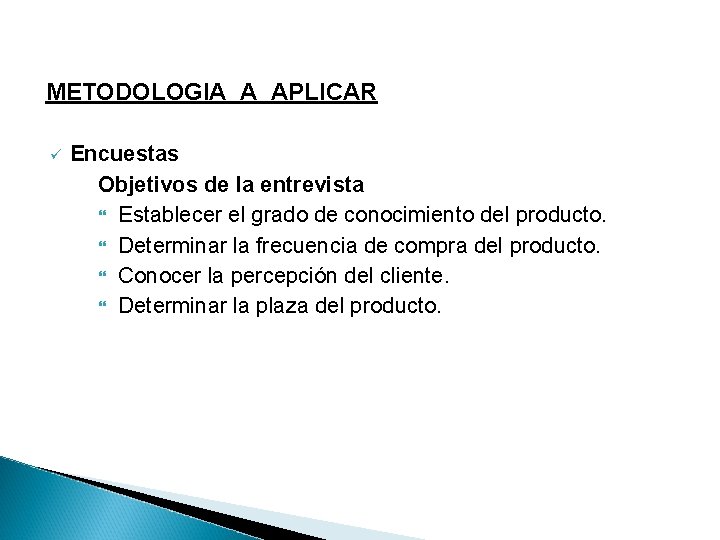 METODOLOGIA A APLICAR ü Encuestas Objetivos de la entrevista Establecer el grado de conocimiento