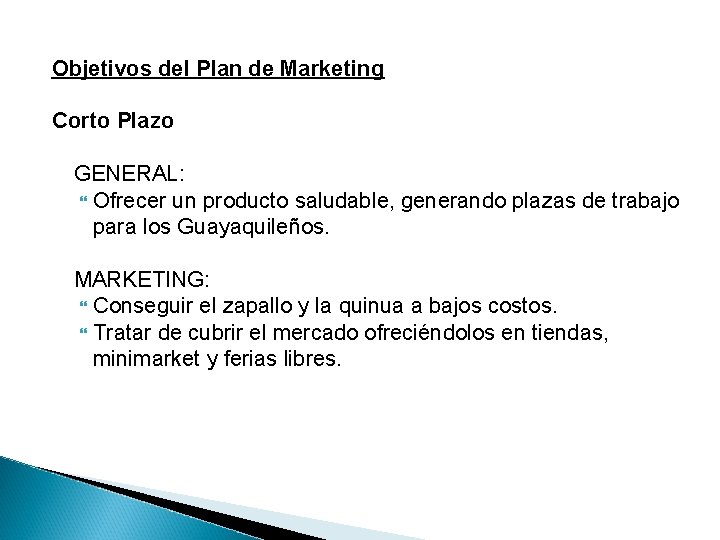 Objetivos del Plan de Marketing Corto Plazo GENERAL: Ofrecer un producto saludable, generando plazas