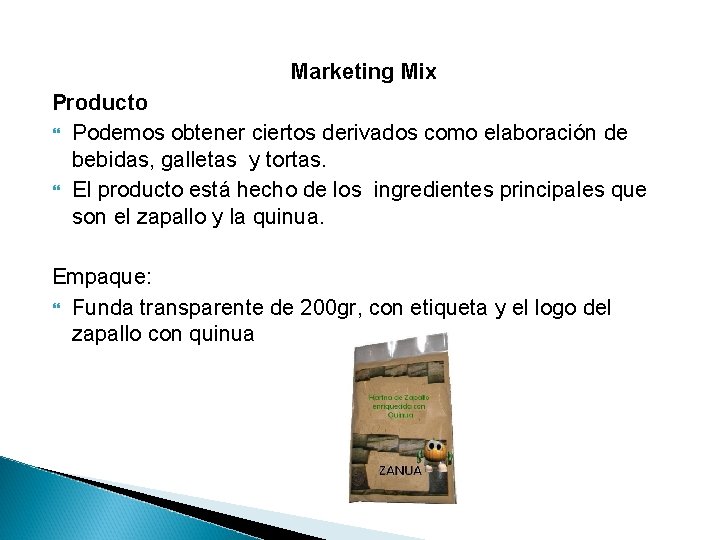 Marketing Mix Producto Podemos obtener ciertos derivados como elaboración de bebidas, galletas y tortas.