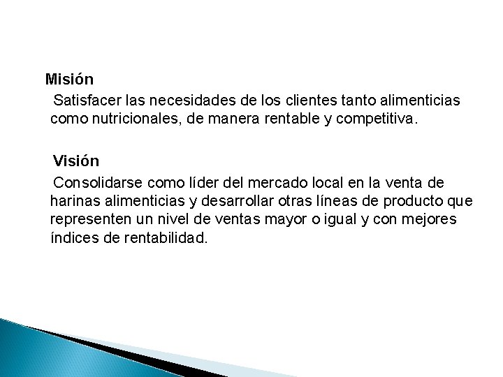 Misión Satisfacer las necesidades de los clientes tanto alimenticias como nutricionales, de manera rentable