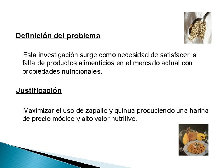 Definición del problema Esta investigación surge como necesidad de satisfacer la falta de productos