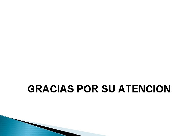 GRACIAS POR SU ATENCION 