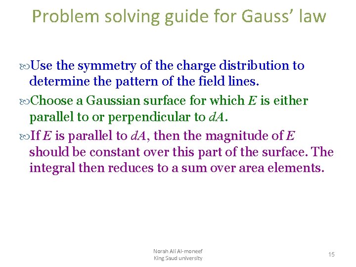 Problem solving guide for Gauss’ law Use the symmetry of the charge distribution to