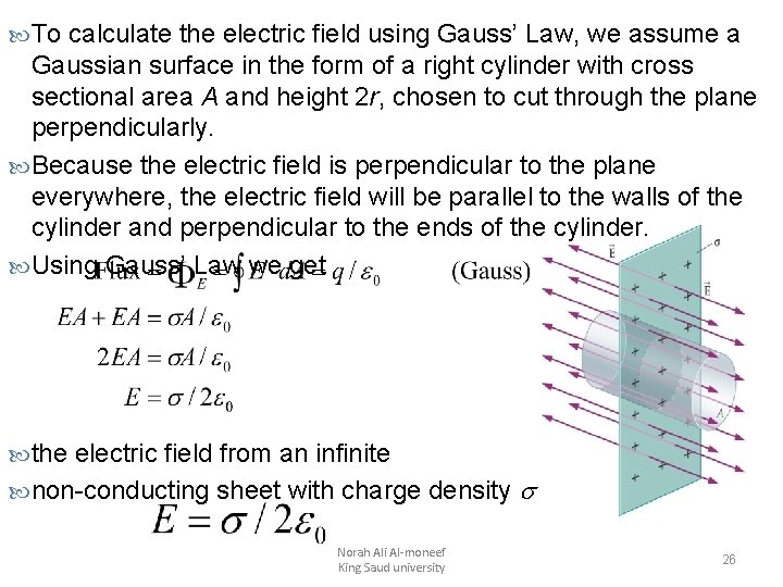  To calculate the electric field using Gauss’ Law, we assume a Gaussian surface